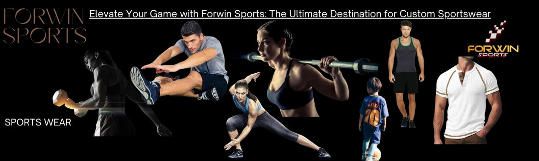 Elevate Your Game with Forwin Sports: The Ultimate Destination for Custom Sportswear