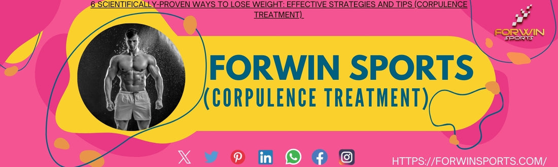 6 Scientifically-proven Ways to Lose Weight: Effective Strategies and Tips (Corpulence Treatment)